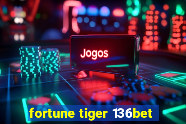 fortune tiger 136bet